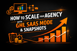 How to Scale Your Agency with GHL SaaS Mode and Snapshots