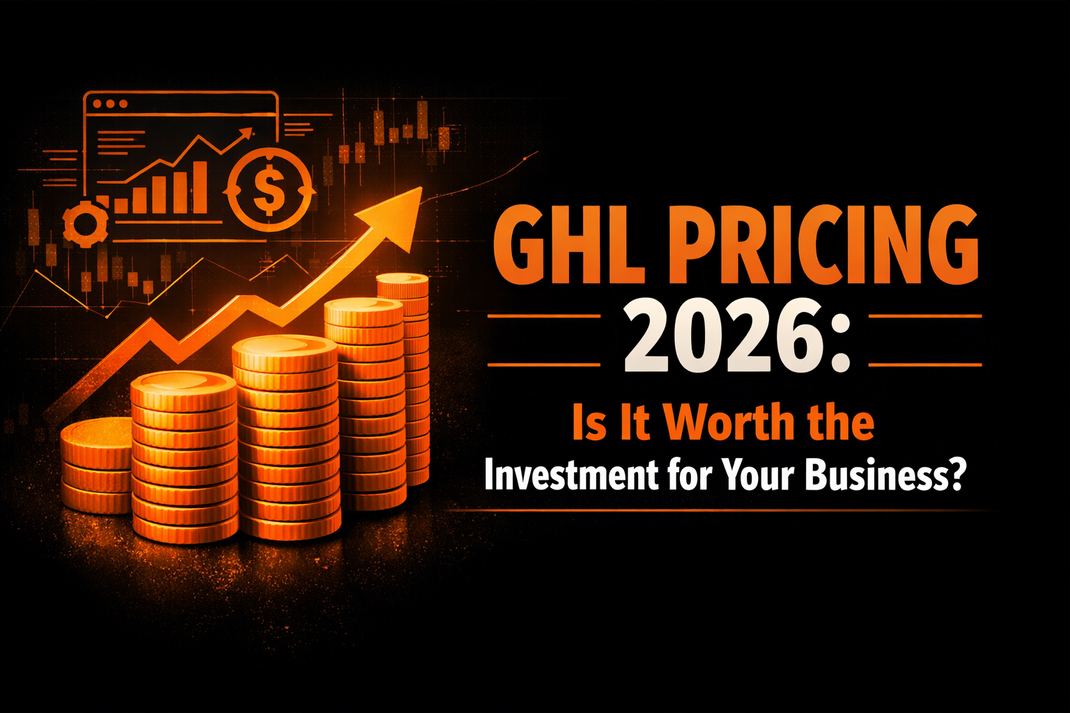GHL Pricing 2026: Is It Worth the Investment for Your Business?